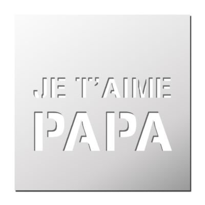 Pochoir Je t&rsquo;aime Papa