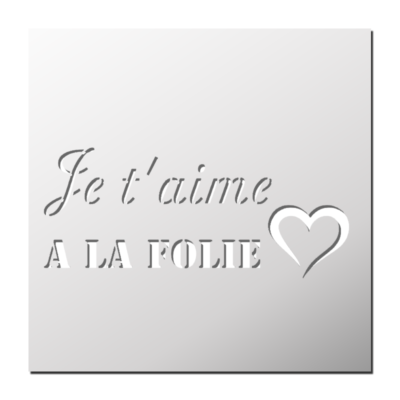 Pochoir Je t&rsquo;aime à la folie