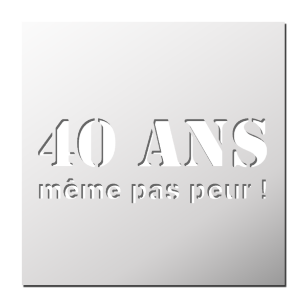 Pochoir 40 ans même pas peur !