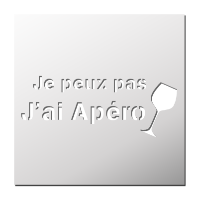 Pochoir Je peux pas j’ai Apéro