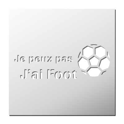 Pochoir Je peux pas j’ai Foot