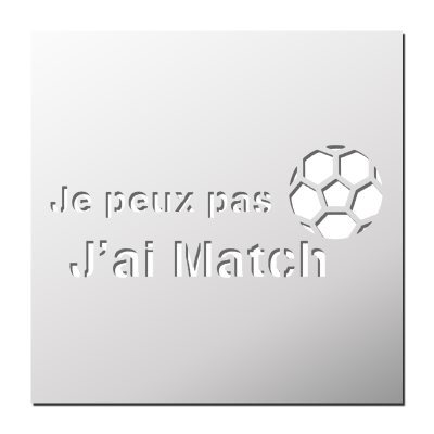 Pochoir Je peux pas j’ai Match