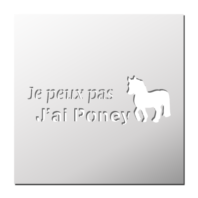 Pochoir Je peut pas j’ai Poney