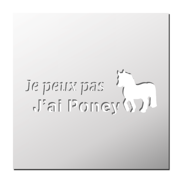 Pochoir Je peut pas j'ai Poney