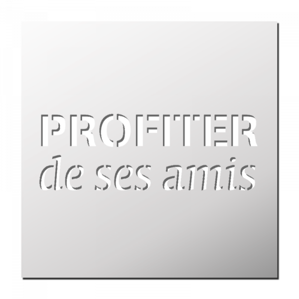 Pochoir Profiter de ses amis