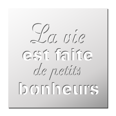 Pochoir La vie est faite de petits bonheurs