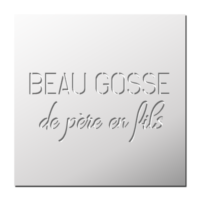 Pochoir Beau Gosse de Père en fils