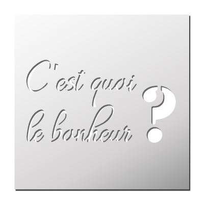 Pochoir C’est quoi le bonheur ?
