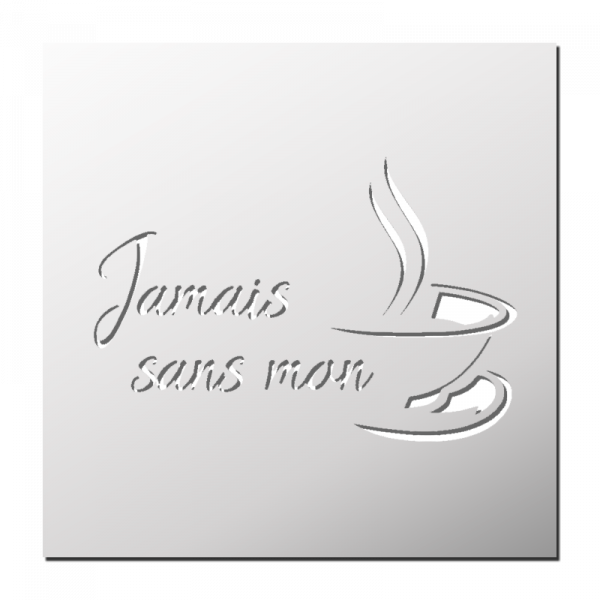 Pochoir Jamais sans mon café