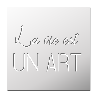 Pochoir La vie est un Art