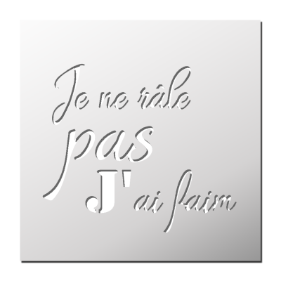 Pochoir Je ne râle pas j’ai faim