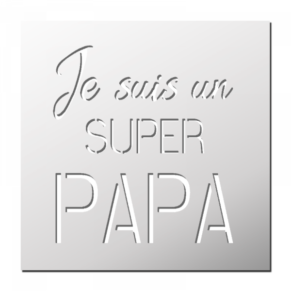 Pochoir Je suis un super Papa