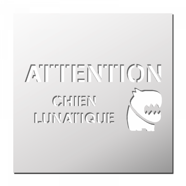 Pochoir ATTENTION Chien Lunatique