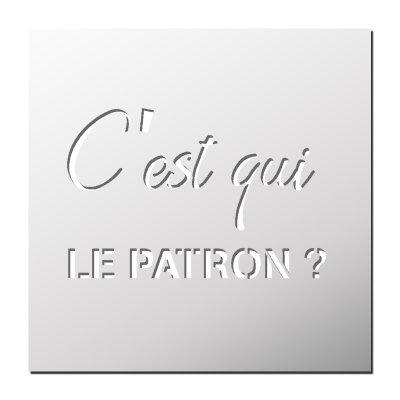 Pochoir C’est qui le Patron ?