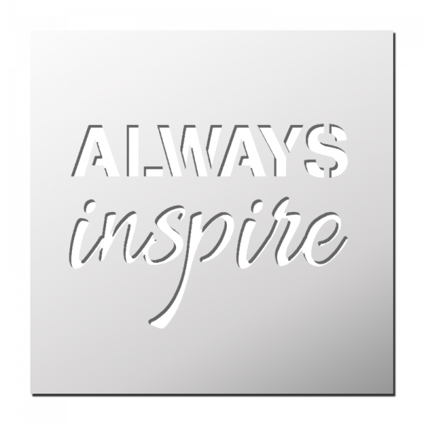 Pochoir ALWAYS inspire