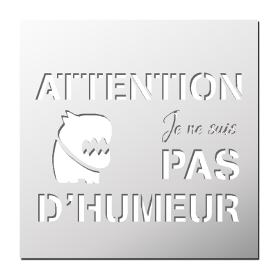 Pochoir ATTENTION Je ne suis pas d’humeur