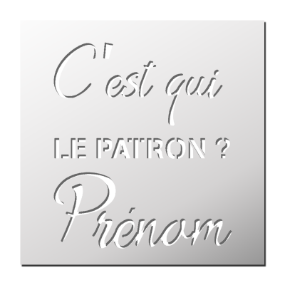 Pochoir C’est qui le Patron + Prénom
