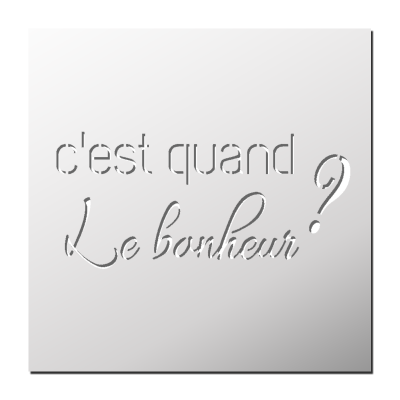 Pochoir C’est quand le bonheur ?