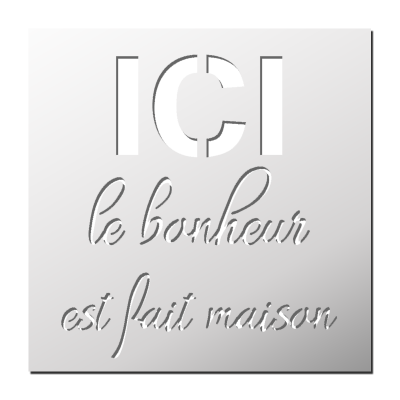 Pochoir ICI le bonheur est fait maison