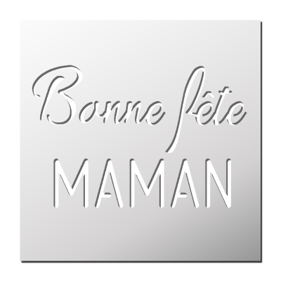 Pochoir Bonne Fête Maman