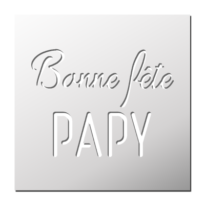 Pochoir Bonne Fête Papy