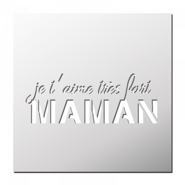 Pochoir Je t'aime très fort MAMAN