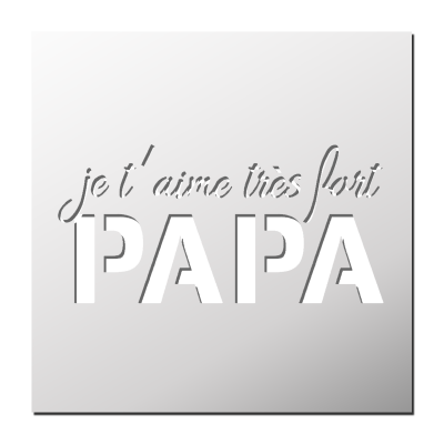 Pochoir Je t’aime très fort PAPA
