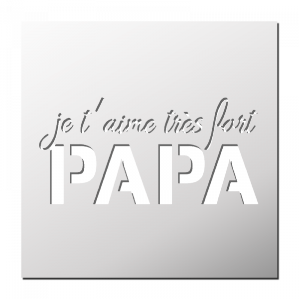 Pochoir Je t'aime très fort PAPA