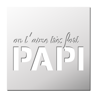 Pochoir Je t’aime très fort PAPI