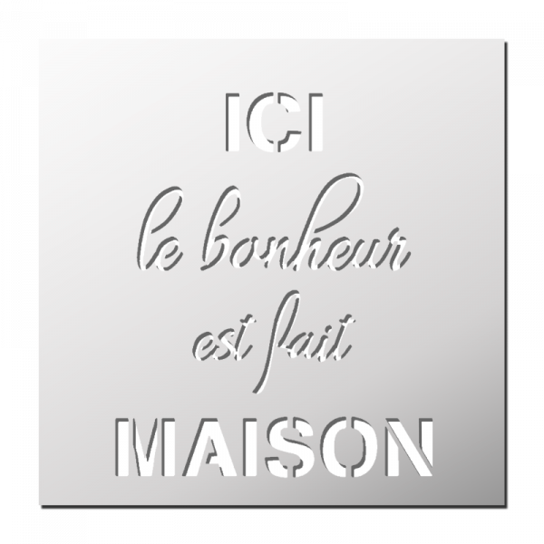Pochoir ICI le bonheur est fait MAISON