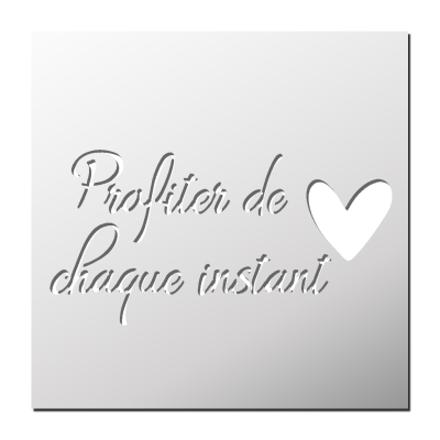 Pochoir Profiter de chaque instant