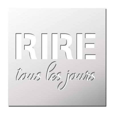 Pochoir RIRE tous les jours