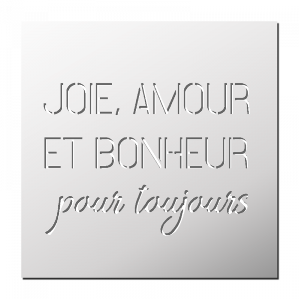 Pochoir JOIE, AMOUR, ET BONHEUR pour toujours