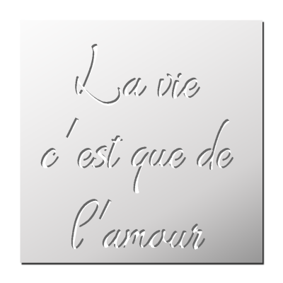 Pochoir La Vie c’est que de l’amour