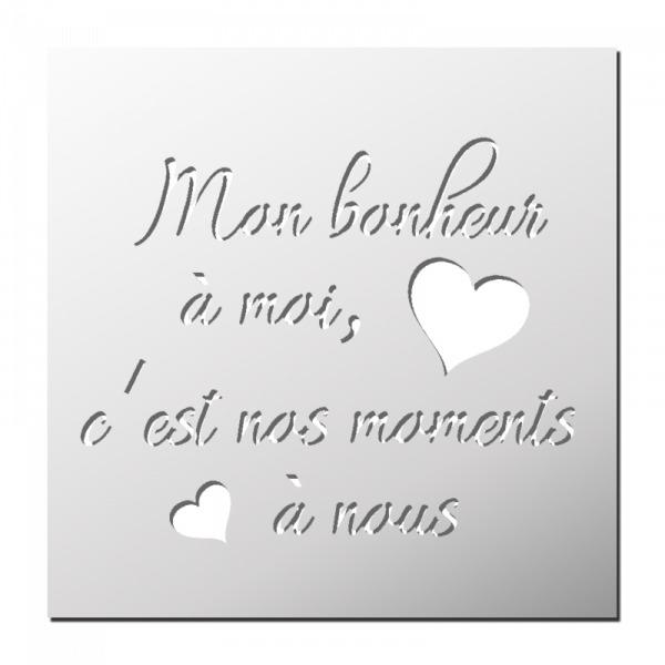 Pochoir Mon Bonheur à moi, c'est nos moments à nous