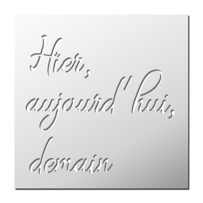 Pochoir Hier, Aujourd’hui, Demain