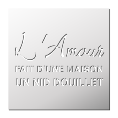 Pochoir L’Amour fait d’une Maison un nid douillet