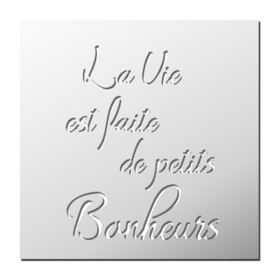 Pochoir La vie est faite de petits Bonheurs