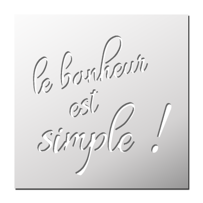Pochoir Le bonheur est simple !