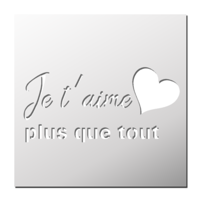 Pochoir Je t’aime plus que tout