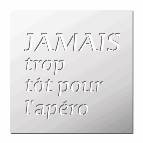 Pochoir Jamais trop tôt pour l'apéro