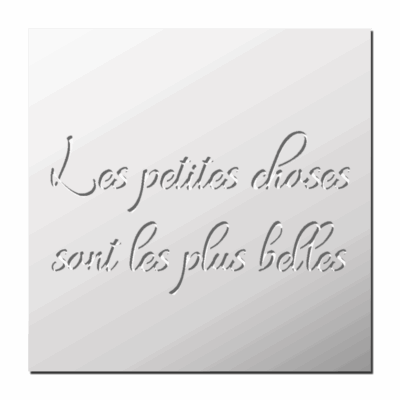 Pochoir Les petites choses de la vie sont les plus belles