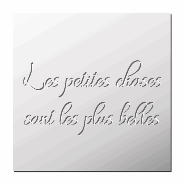 Pochoir Les petites choses de la vie sont les plus belles